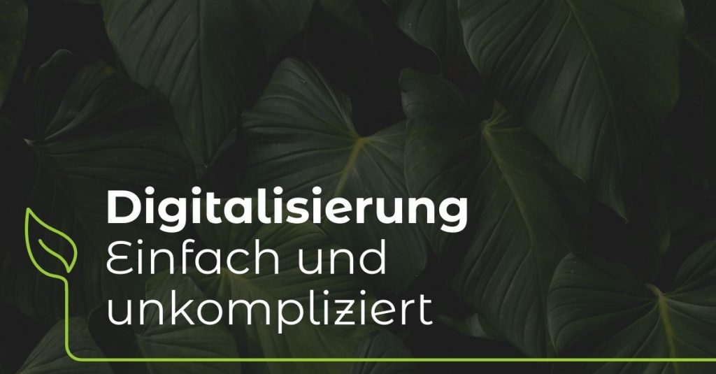Beitragsbild - Digitalisierung Einfach und unkompliziert - Zeigt im Hintergrund eine Nahaufnahme von Pflanzenblättern und darüber der Blogtitel in weißer Schrift